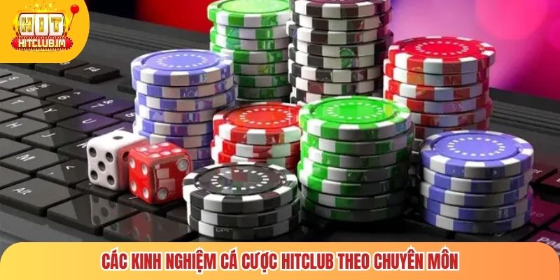 Các kinh nghiệm cá cược Hitclub theo chuyên môn