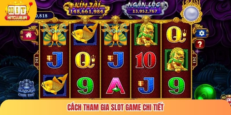 Cách tham gia Slot game chi tiết