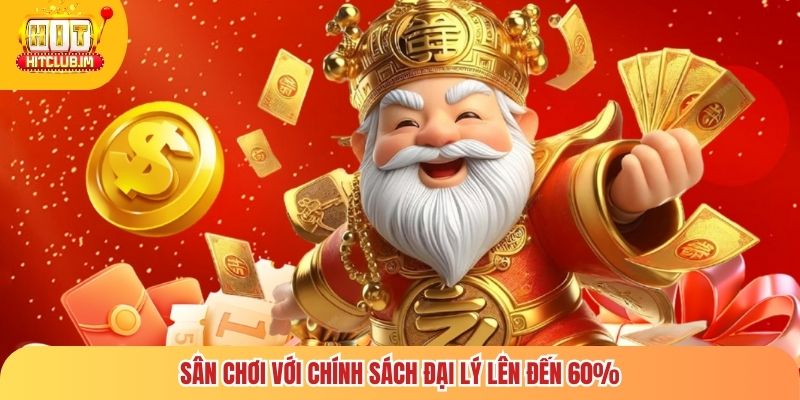 Sân chơi với chính sách đại lý lên đến 60%