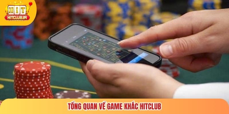 Tổng quan về game khác Hitclub